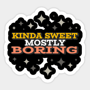 Kinda Sweet Mostly Boring Sticker